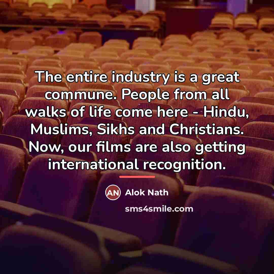 “The entire industry is a great commune. People from all…” quote by Alok Nath