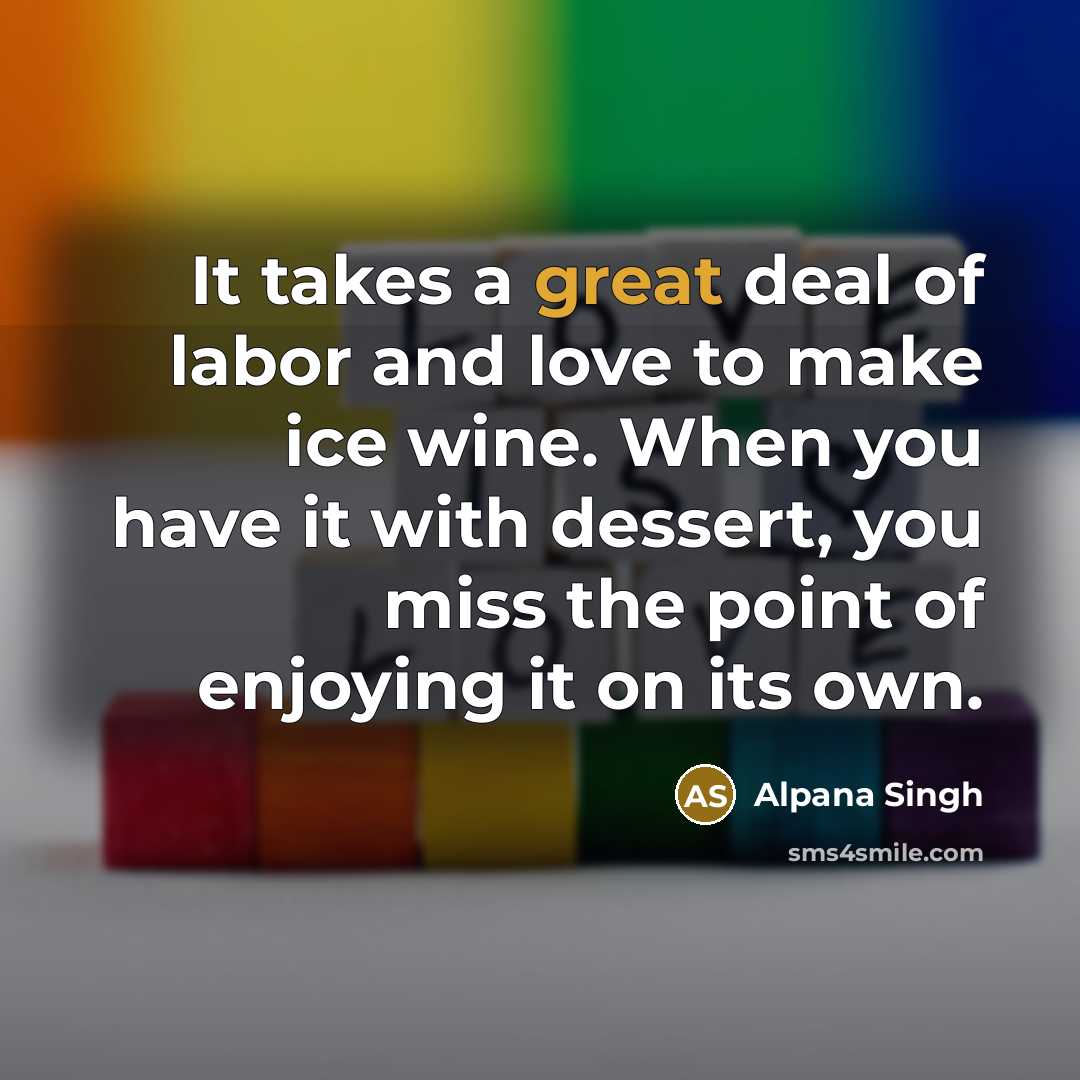 “It takes a great deal of labor and love to…” quote by Alpana Singh