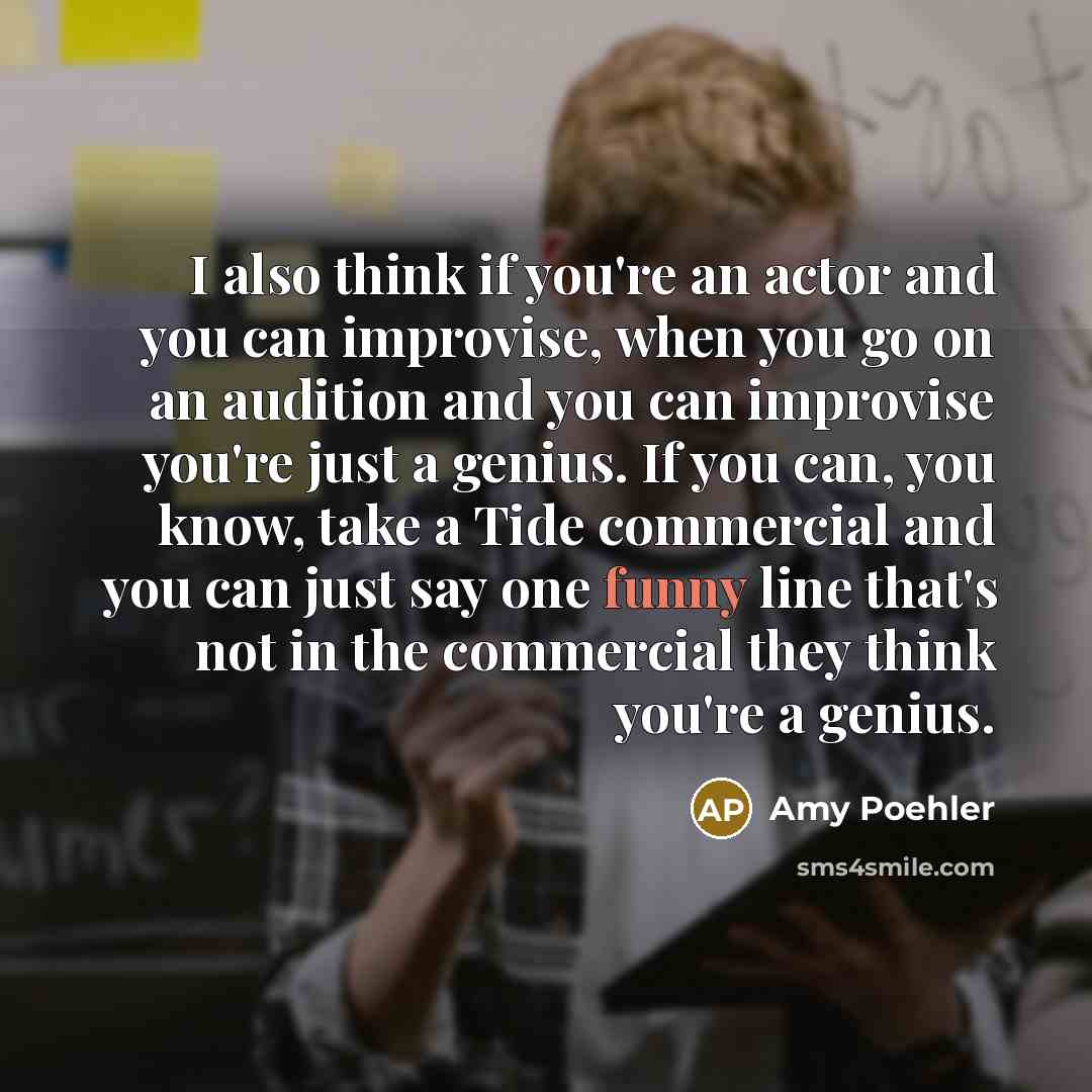 “I also think if you're an actor and you can…” quote by Amy Poehler