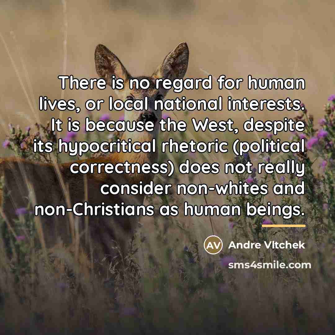 “There is no regard for human lives, or local national…” quote by Andre Vltchek