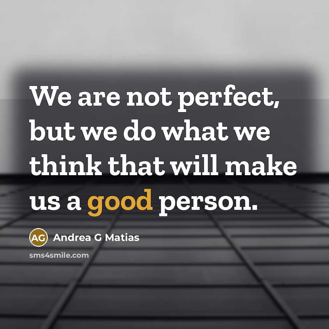 “We are not perfect, but we do what we think…” quote by Andrea G Matias