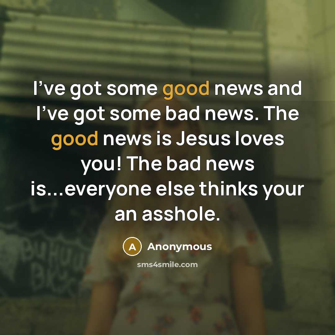 “I've got some good news and I've got some bad…” quote by Anonymous