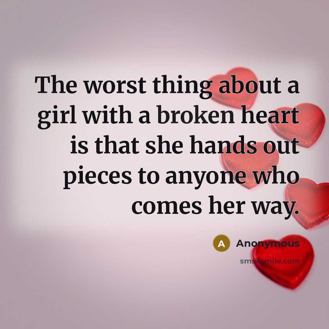 “The worst thing about a girl with a broken heart…” quote by Anonymous