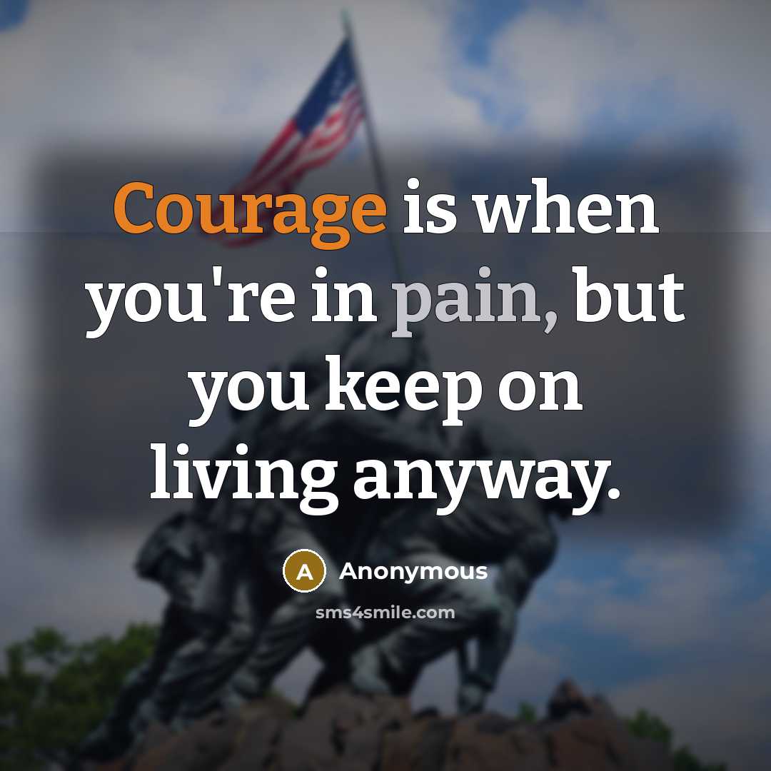 “Courage is when you're in pain, but you keep on…” quote by Anonymous