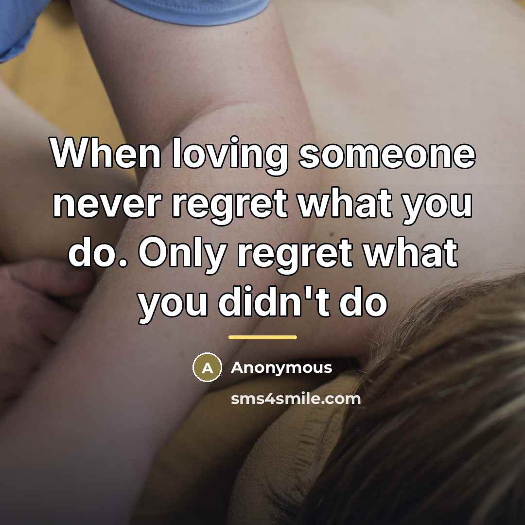 “When loving someone never regret what you do. Only regret…” quote by Anonymous
