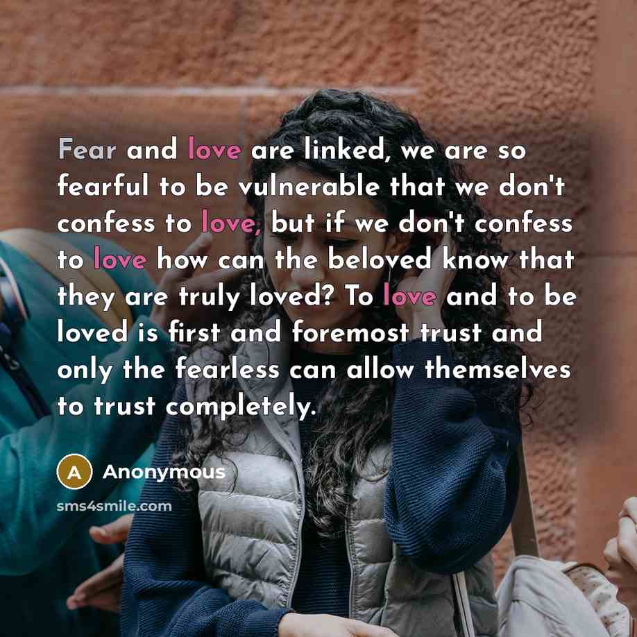 “Fear and love are linked, we are so fearful to…” quote by Anonymous