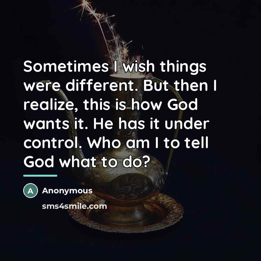 “Sometimes I wish things were different. But then I realize,…” quote by Anonymous