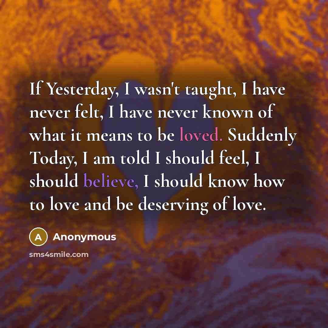 “If Yesterday, I wasn't taught, I have never felt, I…” quote by Anonymous