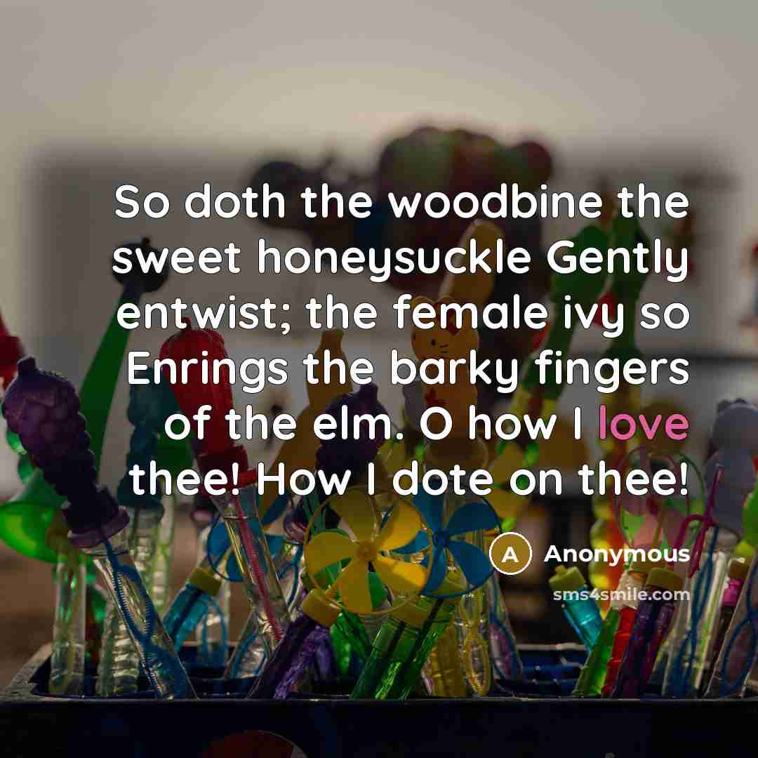 “So doth the woodbine the sweet honeysuckle Gently entwist; the…” quote by Anonymous