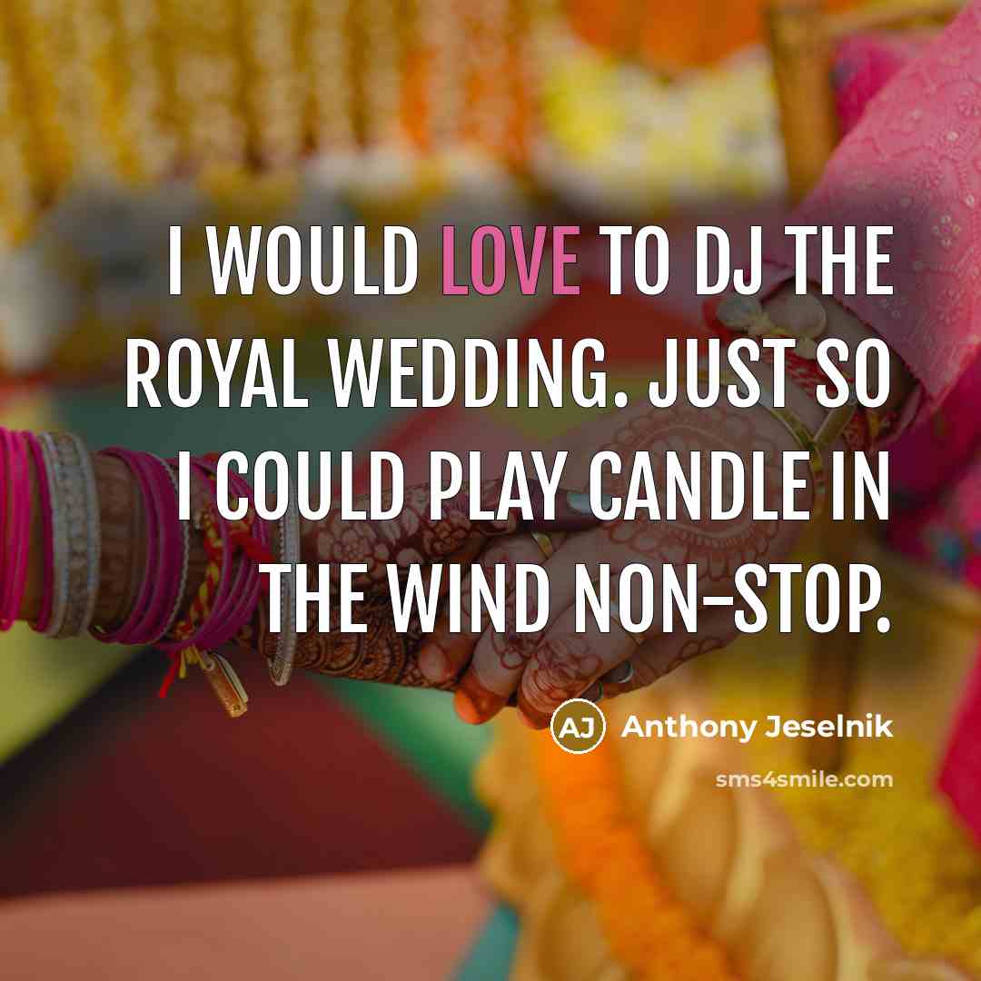 “I would love to DJ the royal wedding. Just so…” quote by Anthony Jeselnik