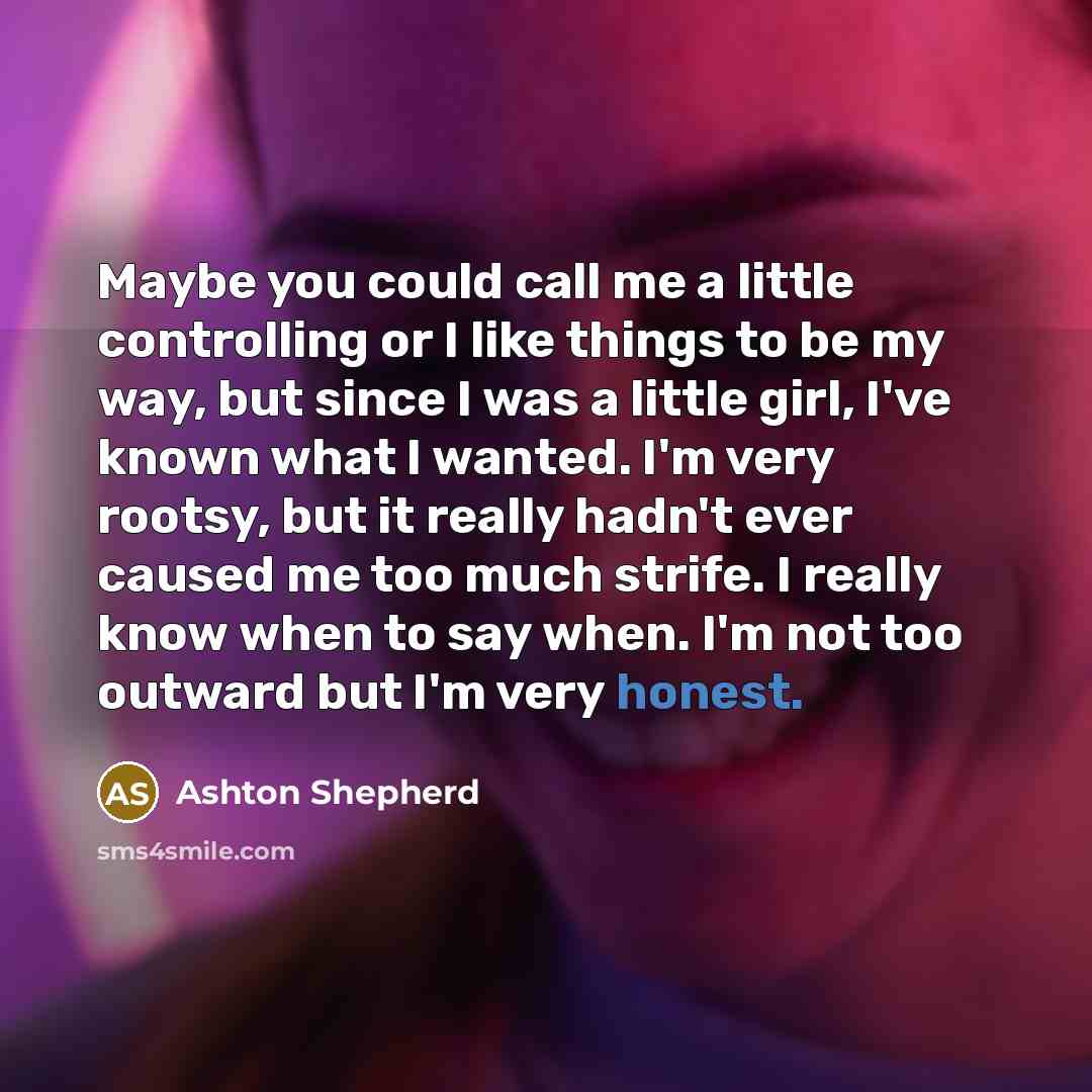 “Maybe you could call me a little controlling or I…” quote by Ashton Shepherd