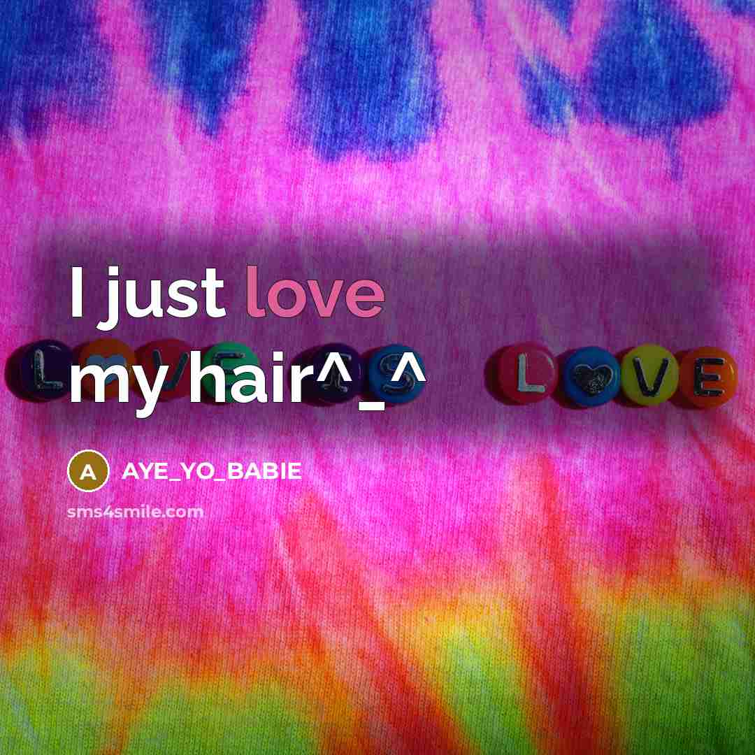 “I just love my hair^_^…” quote by AYE_YO_BABIE
