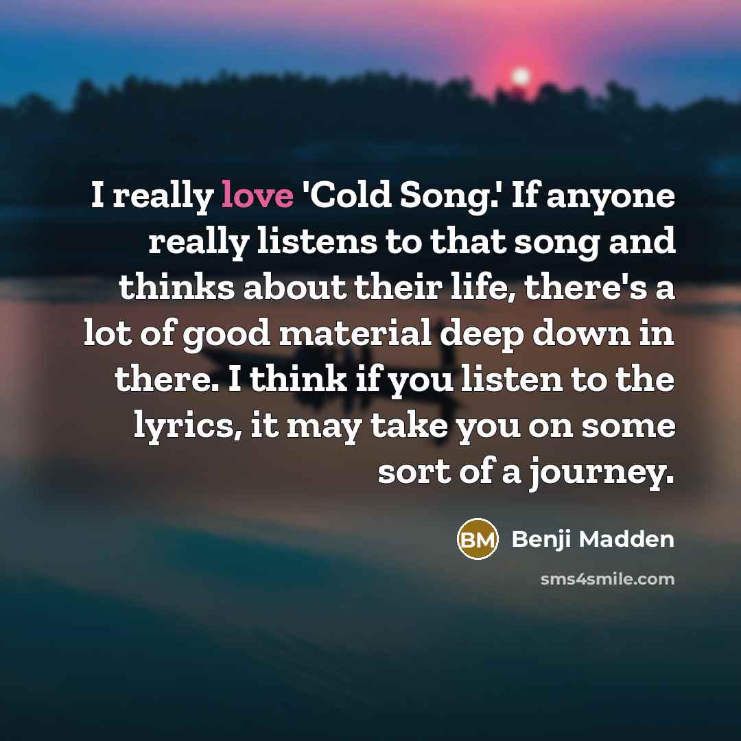 “I really love 'Cold Song.' If anyone really listens to…” quote by Benji Madden