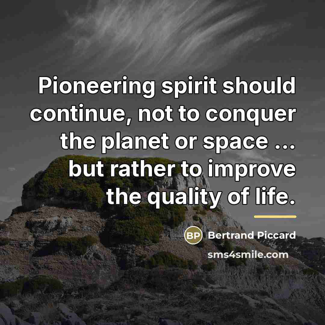 “Pioneering spirit should continue, not to conquer the planet or…” quote by Bertrand Piccard