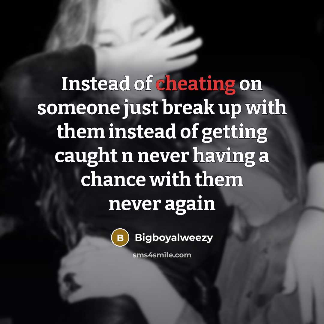 “Instead of cheating on someone just break up with them…” quote by Bigboyalweezy