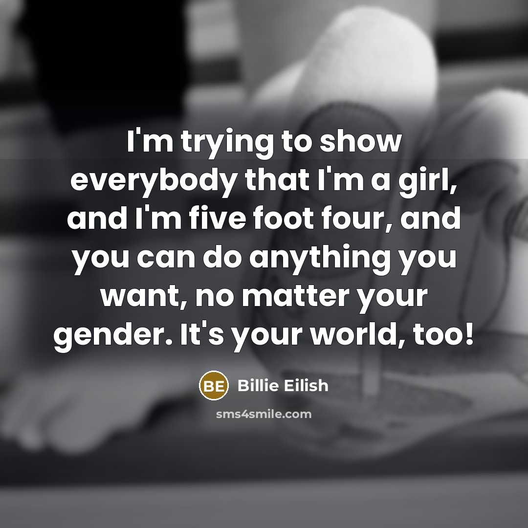 “I'm trying to show everybody that I'm a girl, and…” quote by Billie Eilish