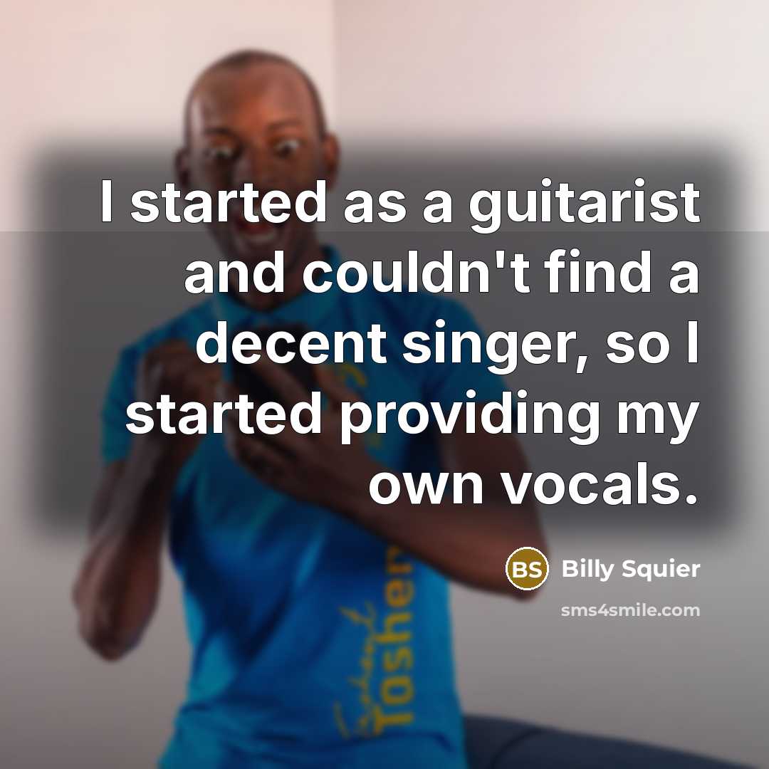 “I started as a guitarist and couldn't find a decent…” quote by Billy Squier