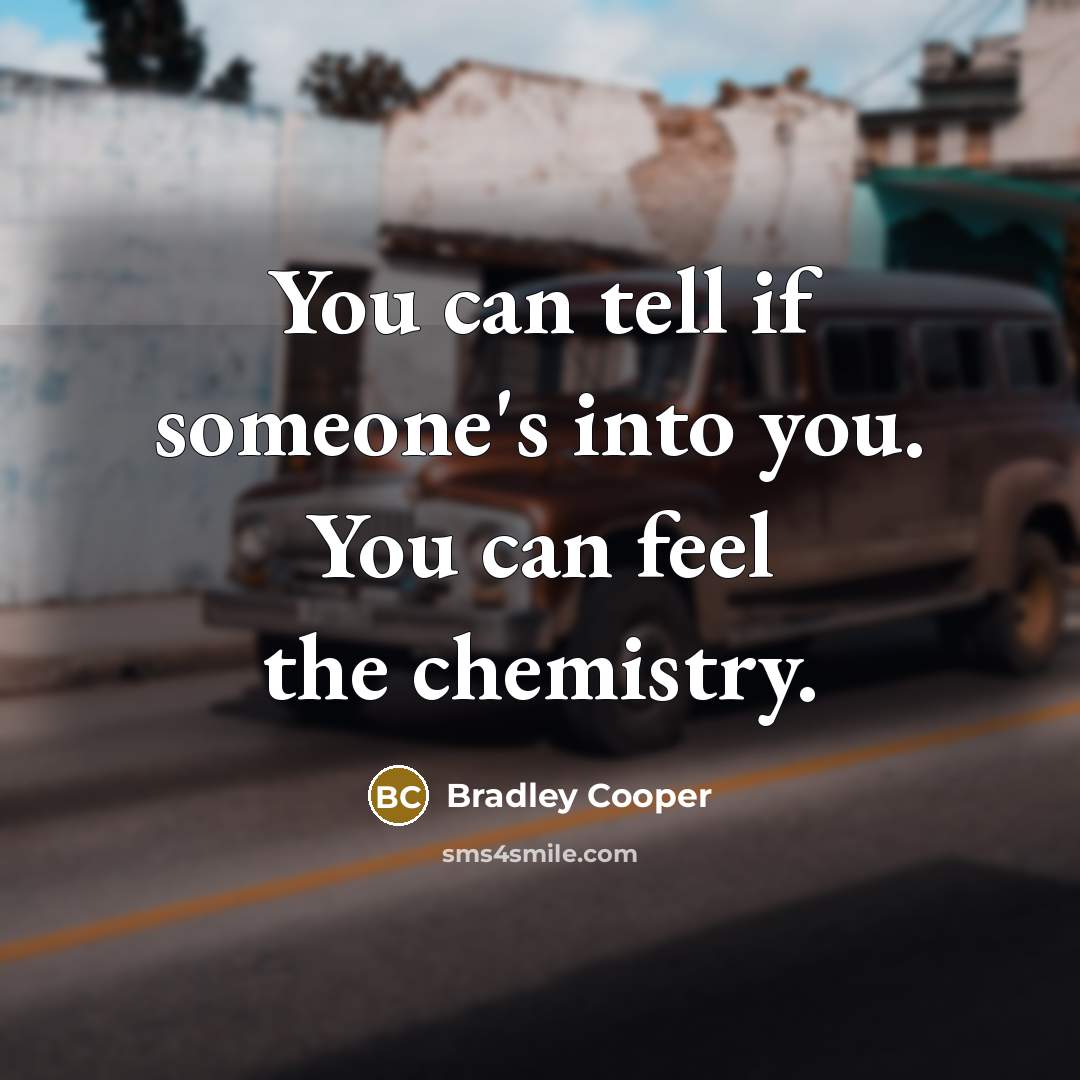 “You can tell if someone's into you. You can feel…” quote by Bradley Cooper