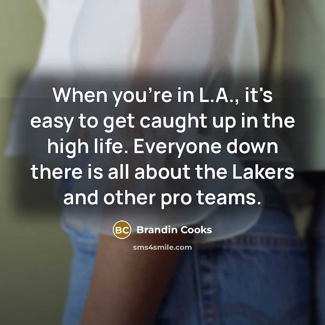 “When you're in L.A., it's easy to get caught up…” quote by Brandin Cooks