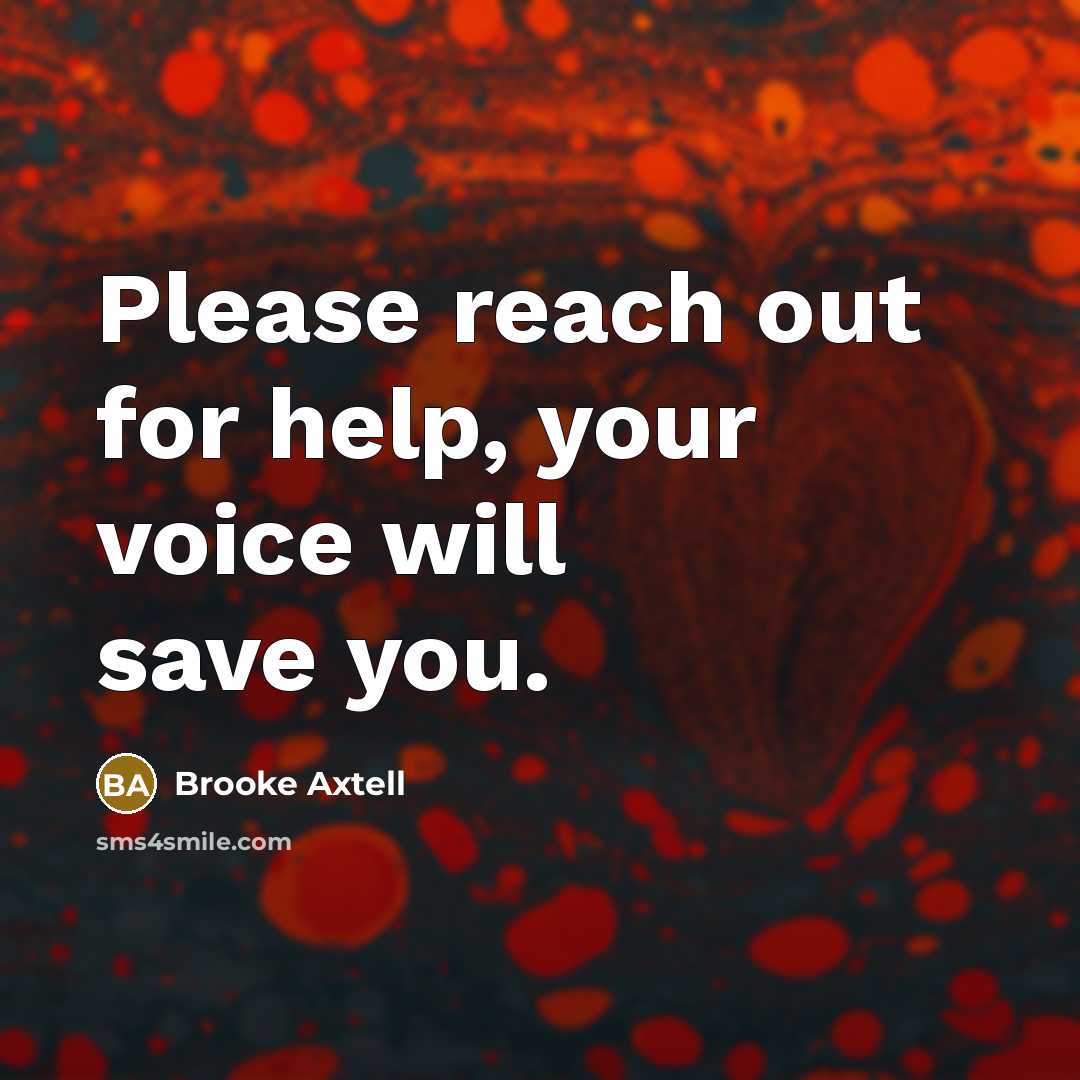 “Please reach out for help, your voice will save you.…” quote by Brooke Axtell