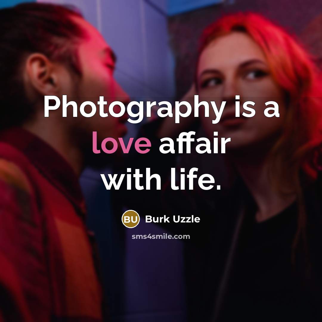 “Photography is a love affair with life.…” quote by Burk Uzzle