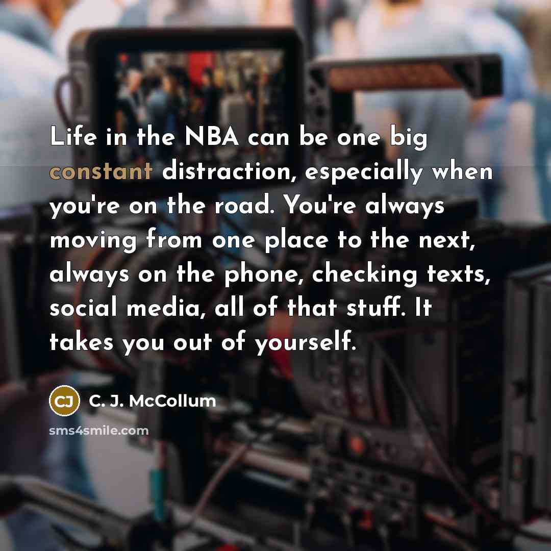 “Life in the NBA can be one big constant distraction,…” quote by C. J. McCollum