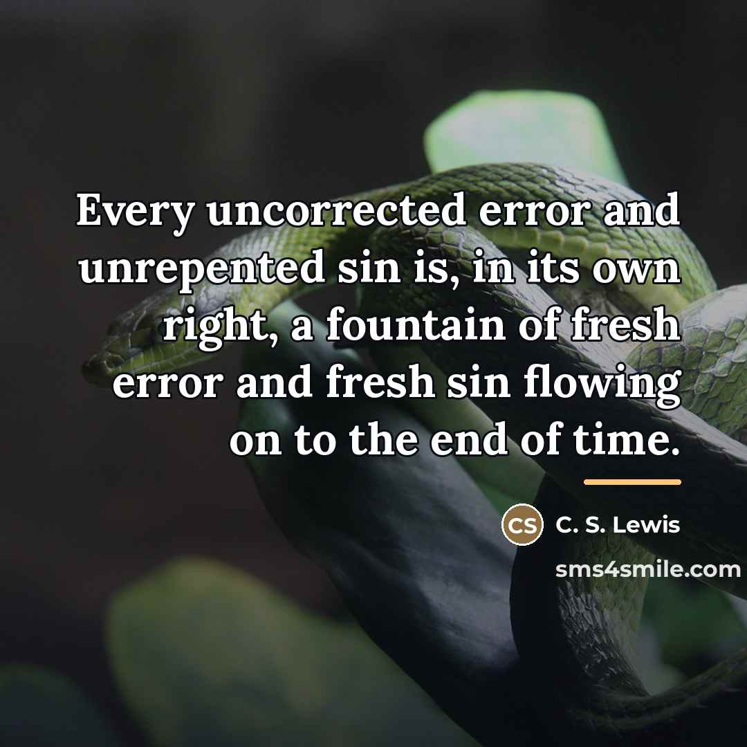 “Every uncorrected error and unrepented sin is, in its own…” quote by C. S. Lewis