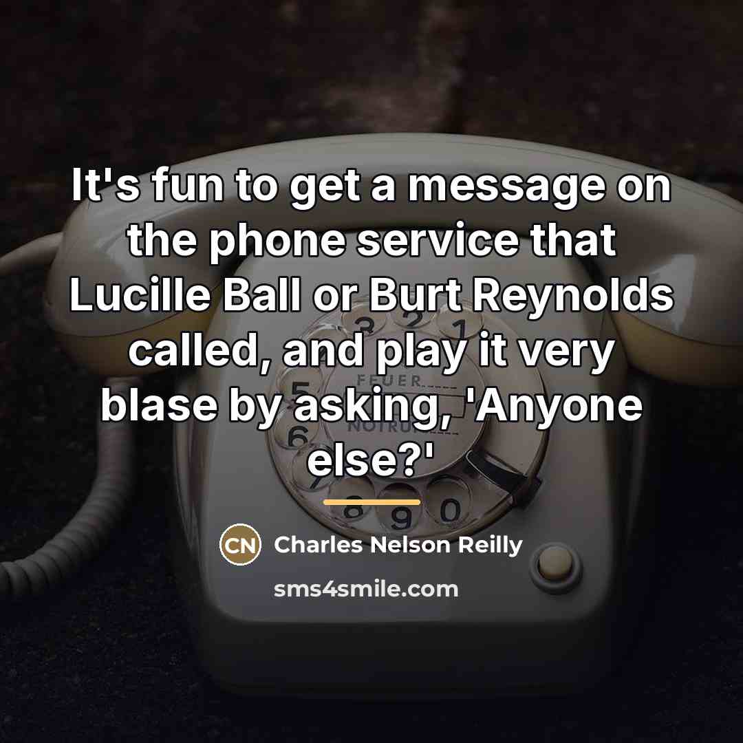 “It's fun to get a message on the phone service…” quote by Charles Nelson Reilly