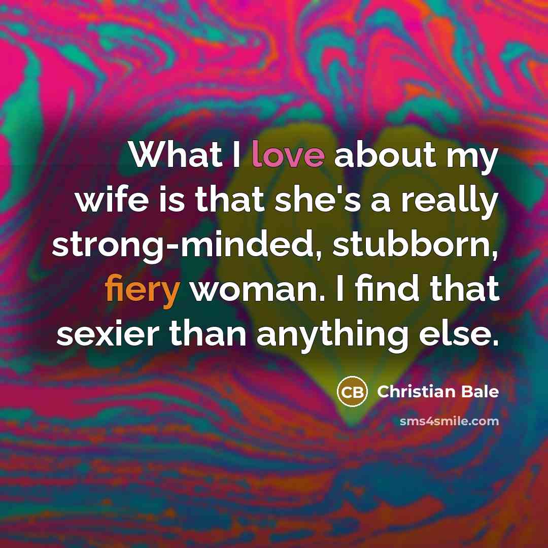 “What I love about my wife is that she's a…” quote by Christian Bale