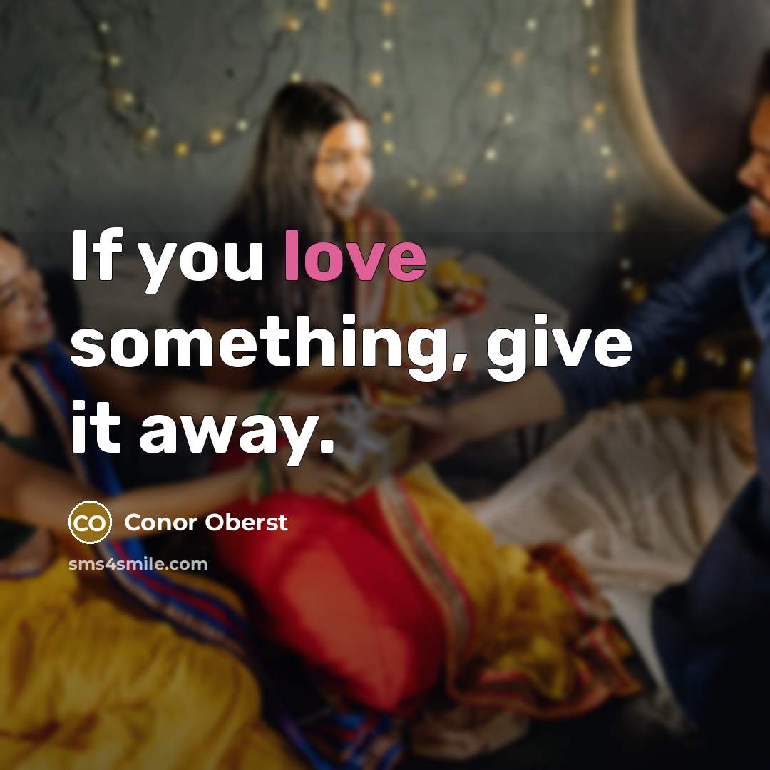 “If you love something, give it away.…” quote by Conor Oberst