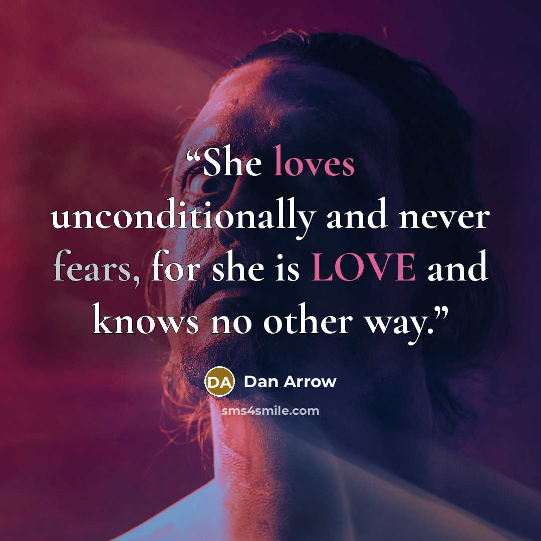 “She loves unconditionally and never fears, for she is LOVE and knows no other way.” quote by Dan Arrow