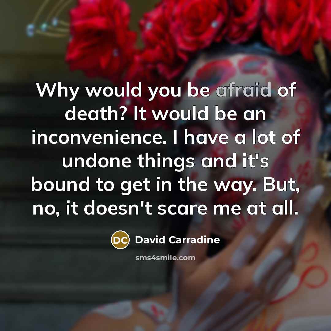 “Why would you be afraid of death? It would be…” quote by David Carradine