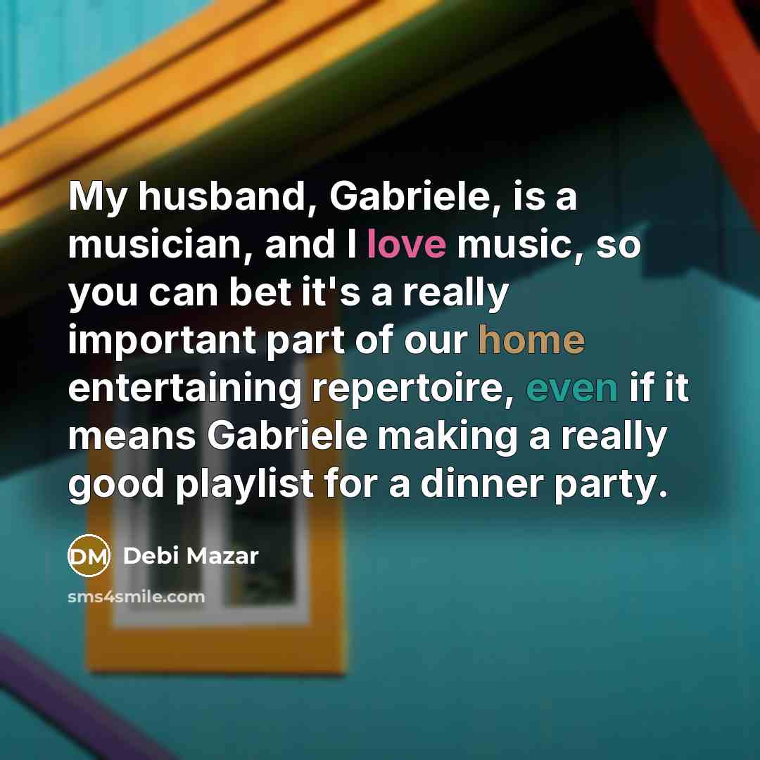 “My husband, Gabriele, is a musician, and I love music,…” quote by Debi Mazar