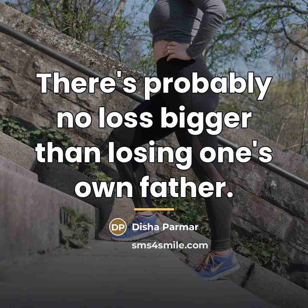 “There's probably no loss bigger than losing one's own father.…” quote by Disha Parmar