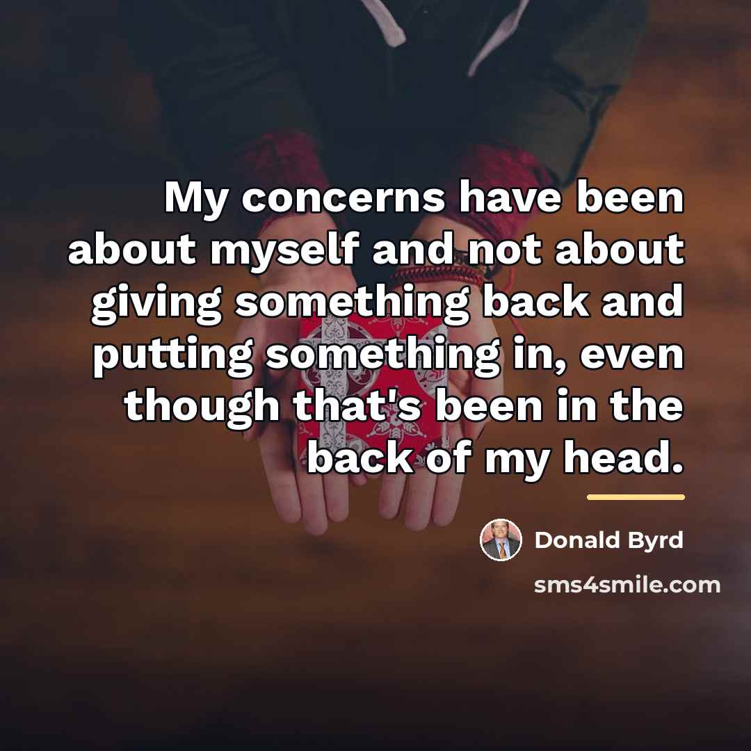“My concerns have been about myself and not about giving…” quote by Donald Byrd