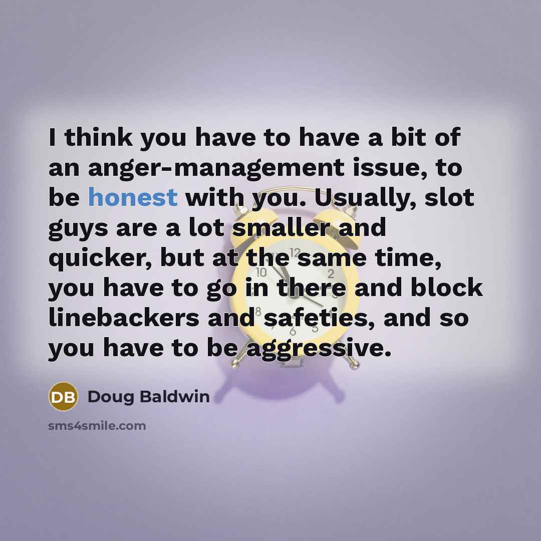 “I think you have to have a bit of an…” quote by Doug Baldwin
