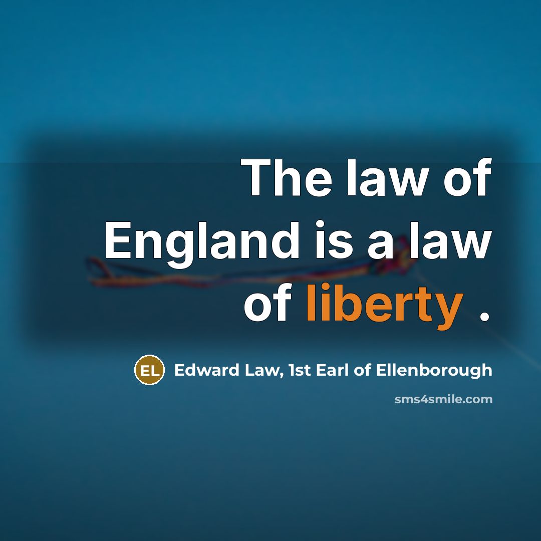 “The law of England is a law of liberty .…” quote by Edward Law, 1st Earl of Ellenborough