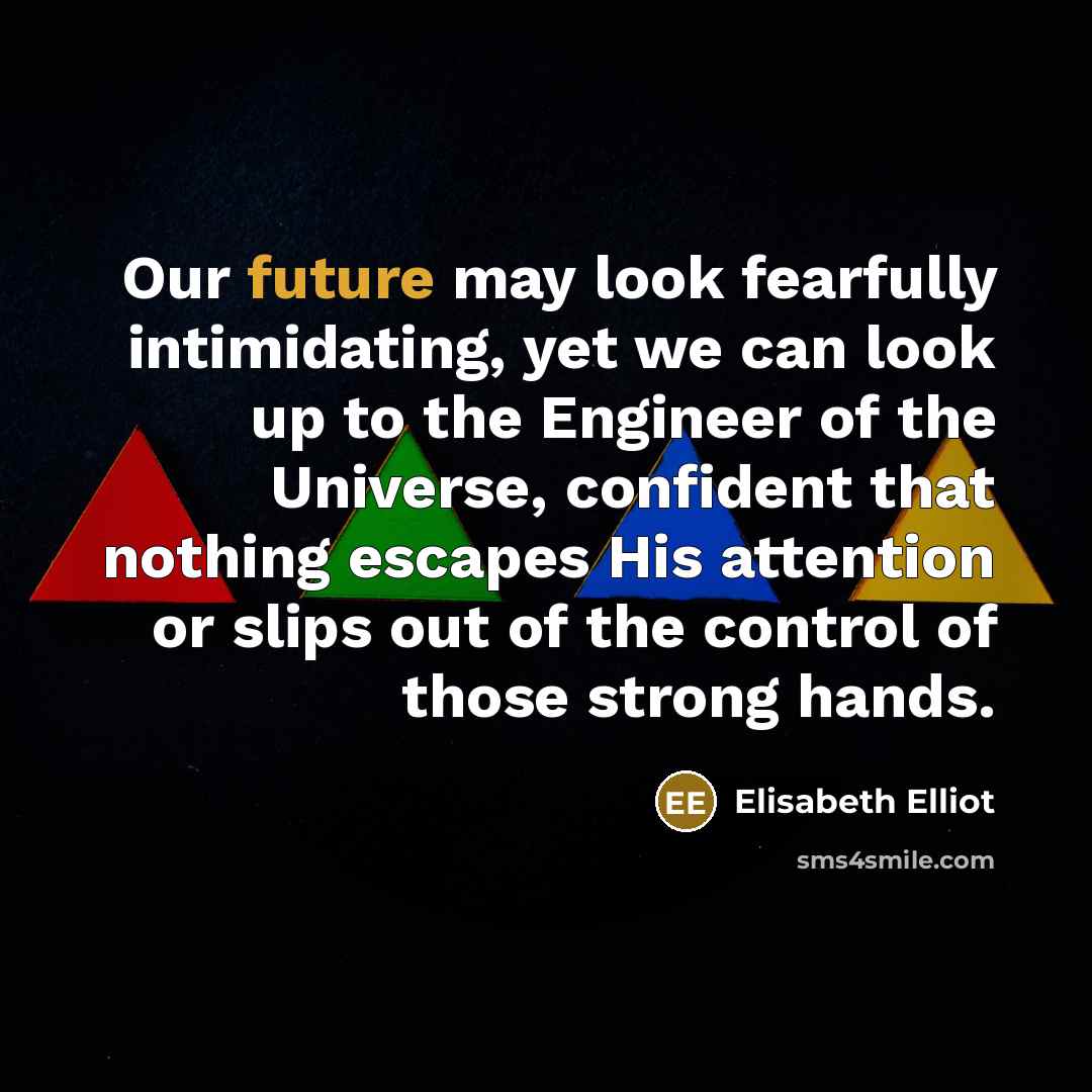 “Our future may look fearfully intimidating, yet we can look…” quote by Elisabeth Elliot