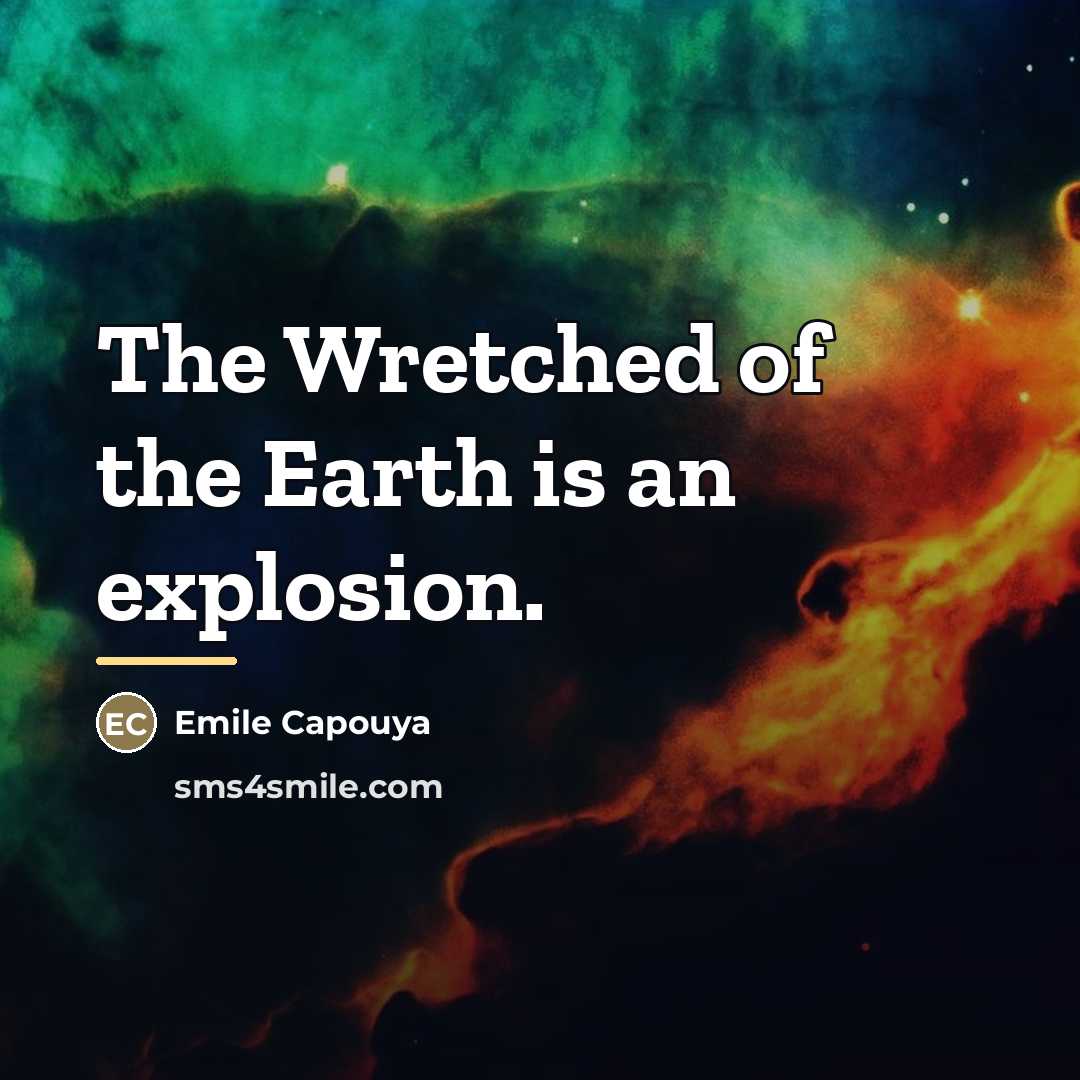 “The Wretched of the Earth is an explosion.…” quote by Emile Capouya