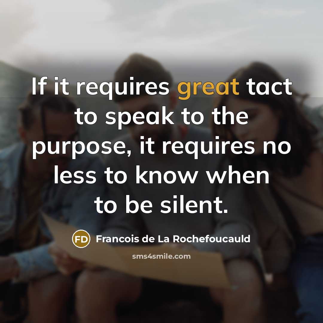“If it requires great tact to speak to the purpose,…” quote by Francois de La Rochefoucauld
