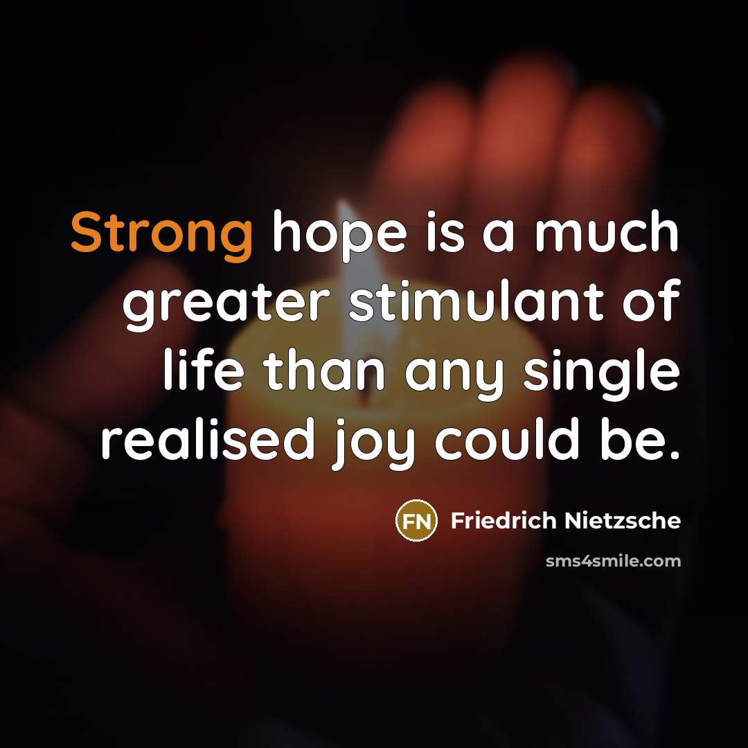 “Strong hope is a much greater stimulant of life than…” quote by Friedrich Nietzsche