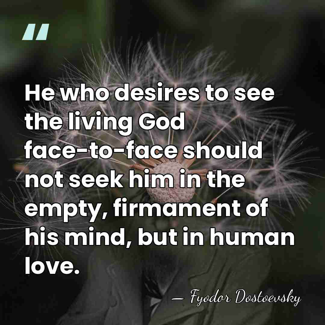 He who desires to see the living God face-to-face should not seek&hellip; - Fyodor Dostoevsky