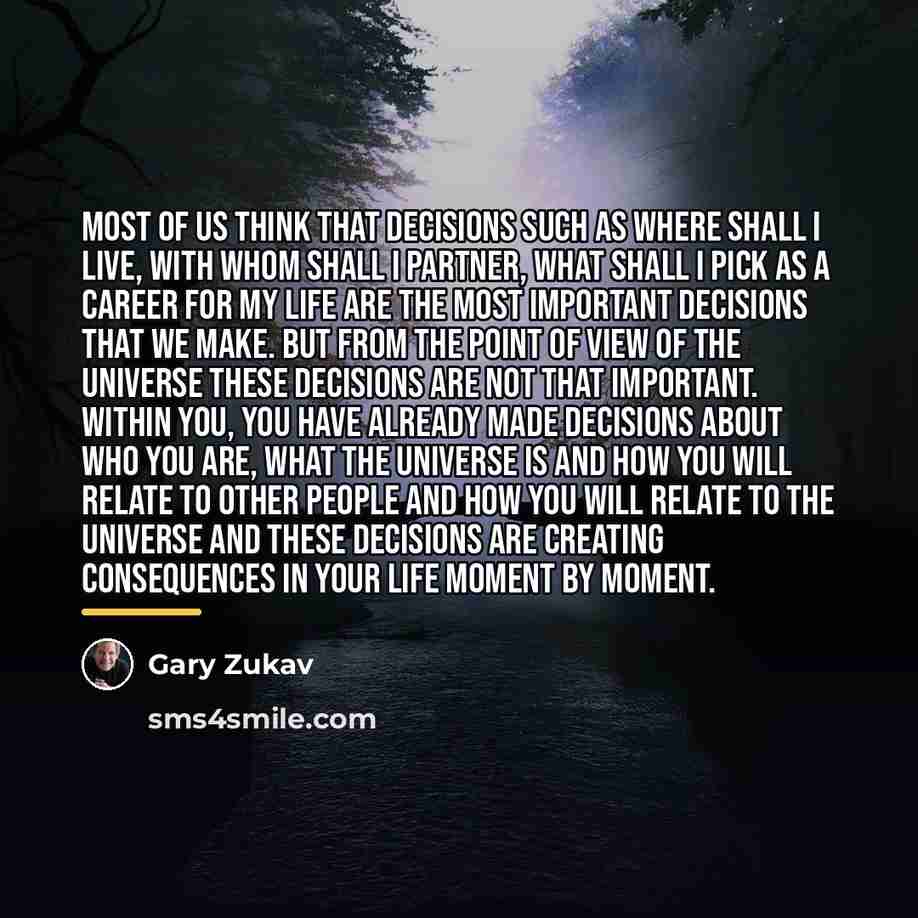 “Most of us think that decisions such as where shall…” quote by Gary Zukav