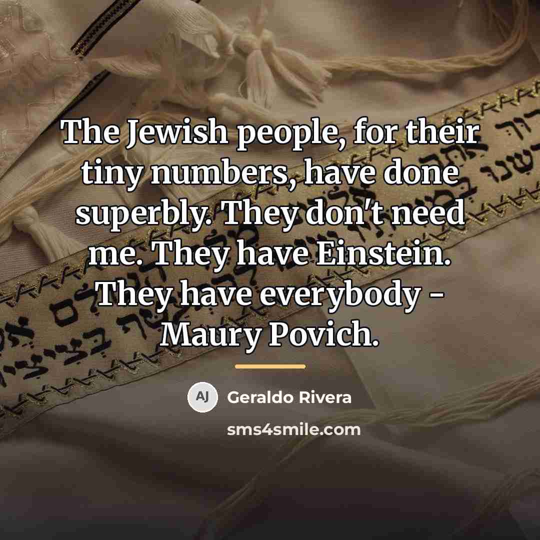 “The Jewish people, for their tiny numbers, have done superbly.…” quote by Geraldo Rivera