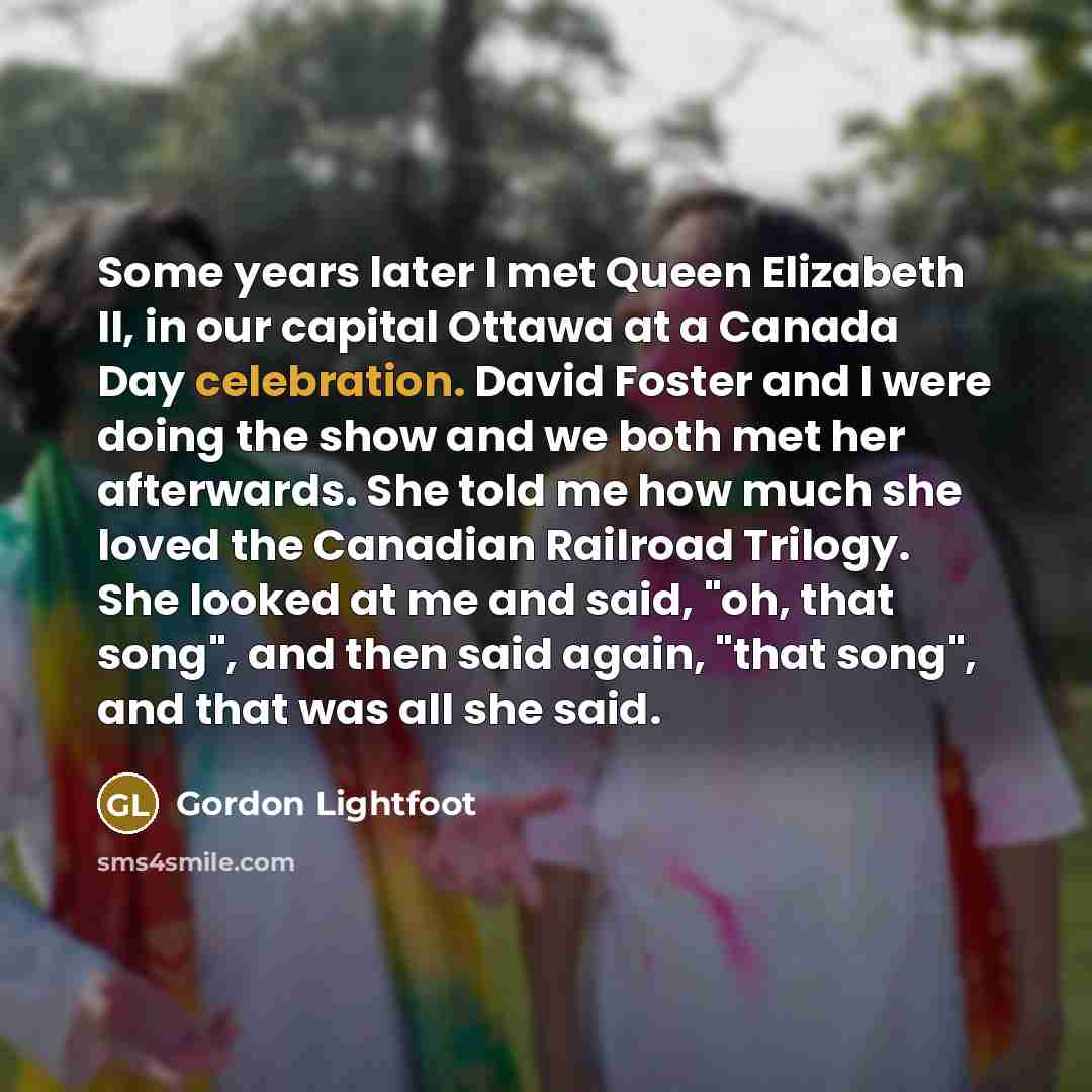 “Some years later I met Queen Elizabeth II, in our…” quote by Gordon Lightfoot