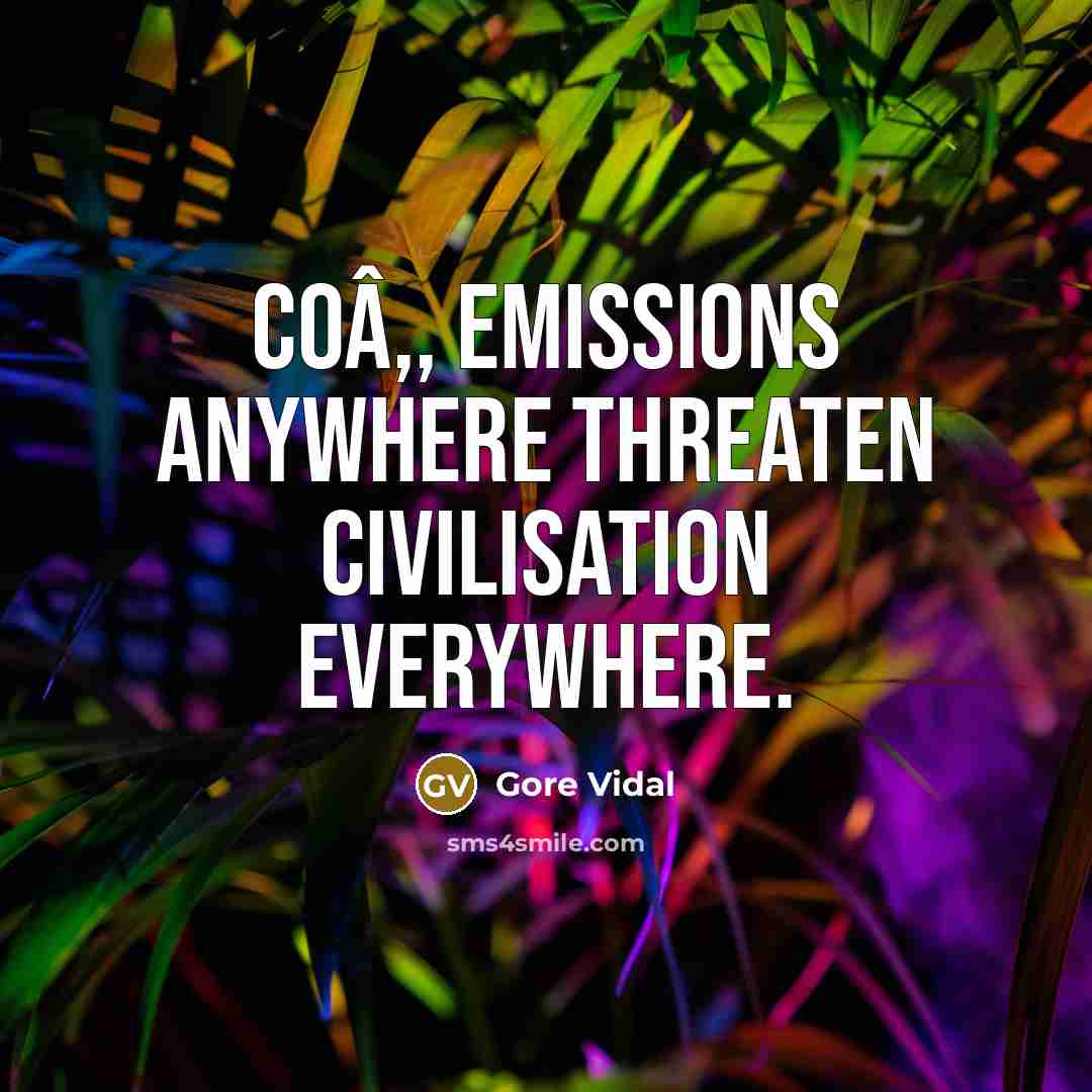“COâ‚‚ emissions anywhere threaten civilisation everywhere.…” quote by Gore Vidal