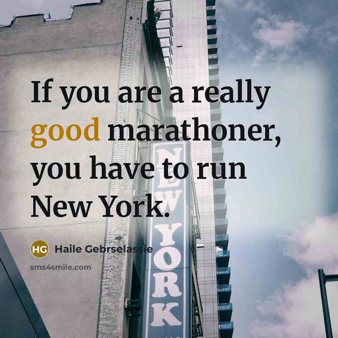 “If you are a really good marathoner, you have to…” quote by Haile Gebrselassie