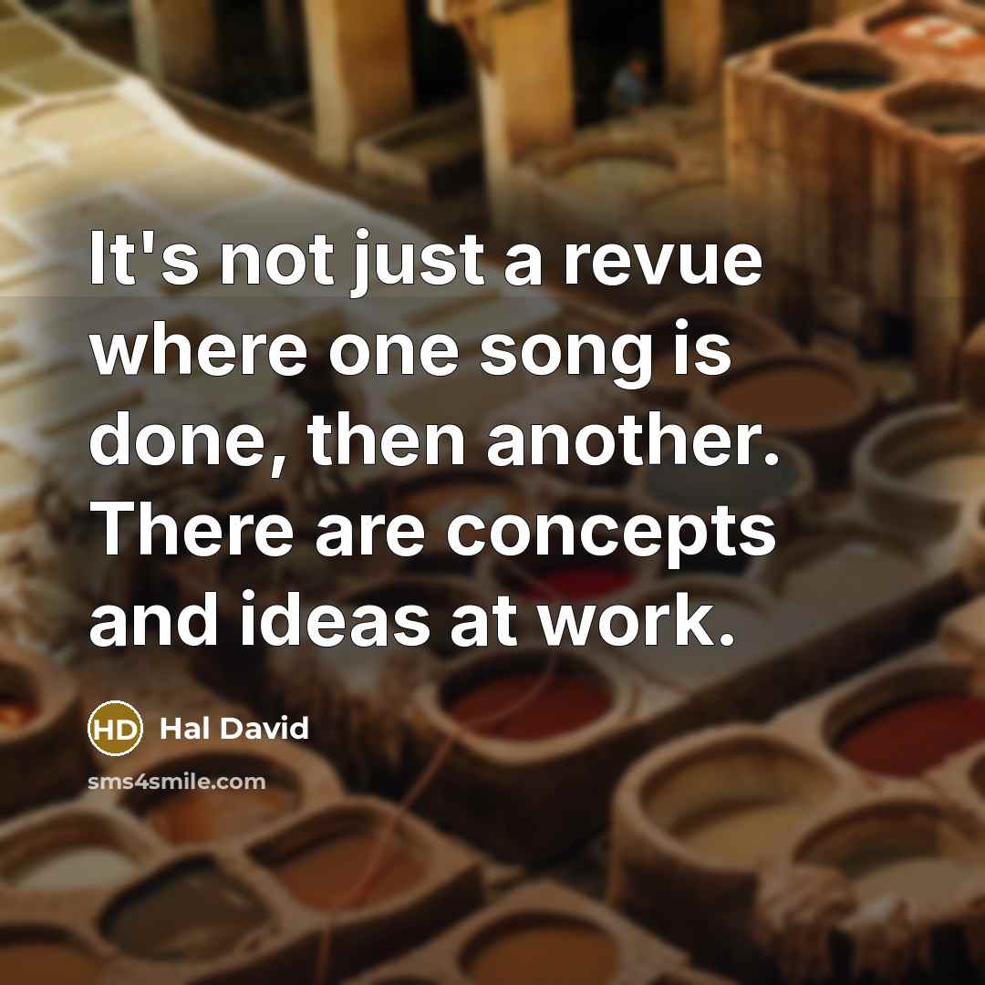 “It's not just a revue where one song is done,…” quote by Hal David
