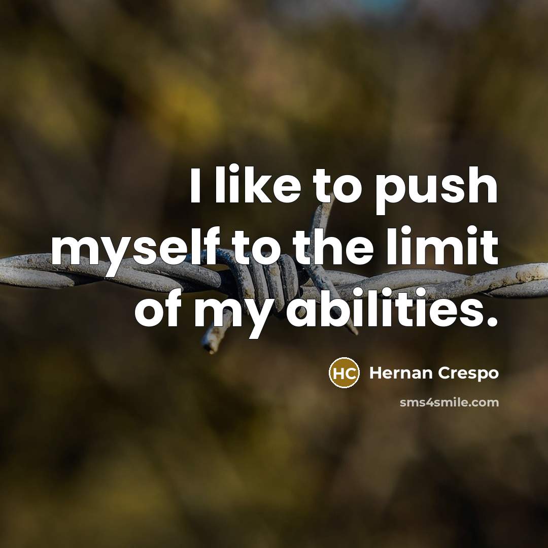 “I like to push myself to the limit of my…” quote by Hernan Crespo