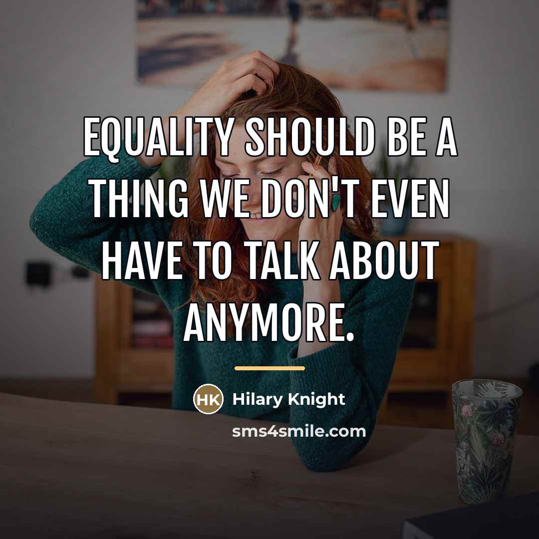 “Equality should be a thing we don't even have to…” quote by Hilary Knight